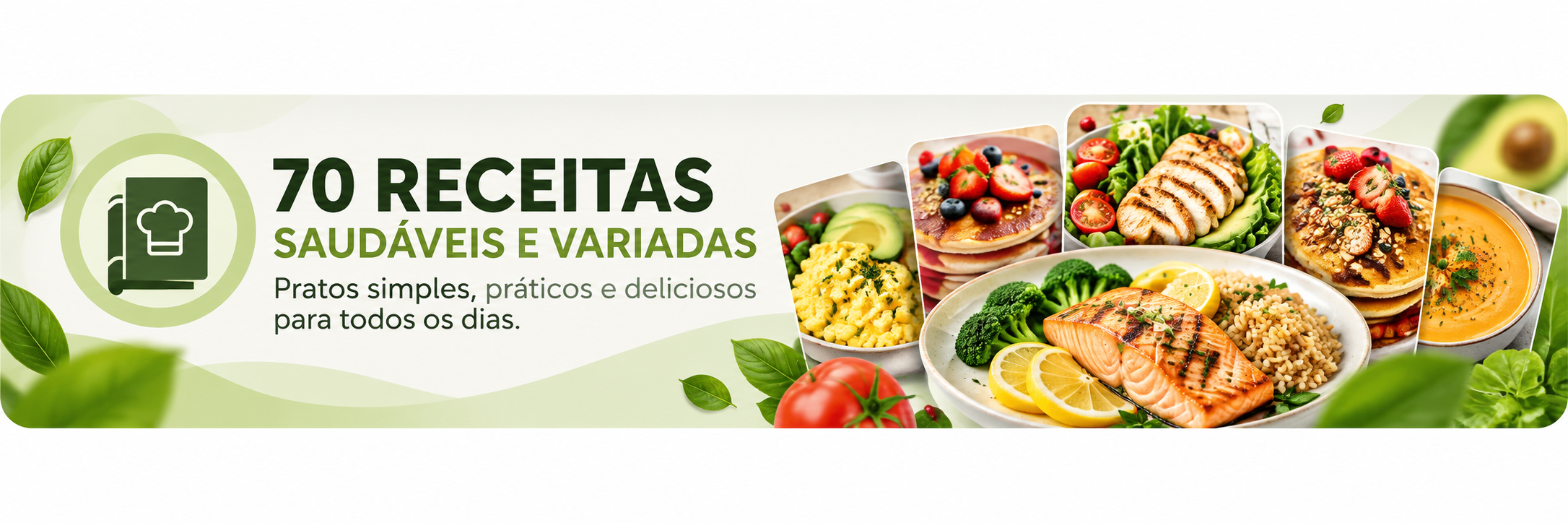 70 receitas saudáveis e variadas, com pratos simples, práticos e deliciosos para todos os dias