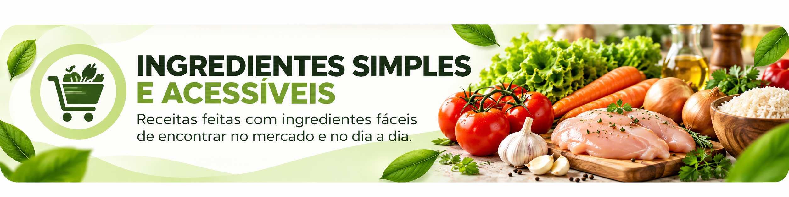 Ingredientes simples e acessíveis, fáceis de encontrar no mercado e no dia a dia